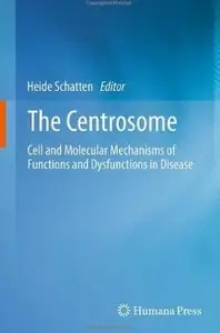 The Centrosome: Cell and Molecular Mechanisms of Functions and Dysfunctions in Disease (repost)