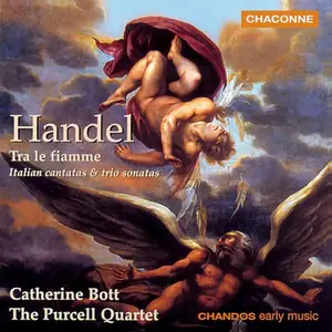 Catherine Bott, Purcell Quartet - George Frideric Handel: Tra le fiamme. Italian Cantatas and Trio Sonatas (1998)