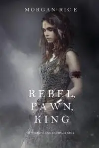 «Rebel, Pawn, King» by Morgan Rice