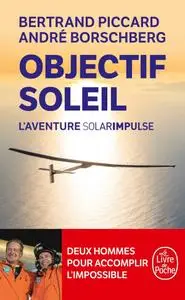 Bertrand Piccard, André Borschberg, "Objectif Soleil : l'aventure Solar Impulse"