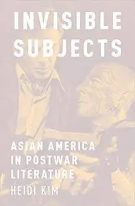 Invisible Subjects: Asian America in Postwar Literature