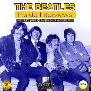 «The Beatles: Inside Interviews - The Lost Press Conference Collection» by Geoffrey Giuliano