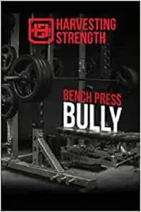 Bench Press Bully: A Guide to Bench Pressing Precision