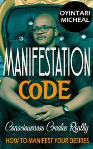 «Manifestation Code» by Oyintari Micheal