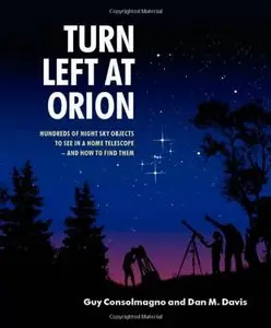 Turn Left at Orion: Hundreds of Night Sky Objects to See in a Home Telescope - and How to Find Them, 4th edition