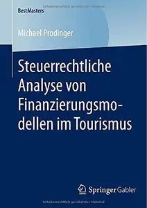 Steuerrechtliche Analyse von Finanzierungsmodellen im Tourismus 