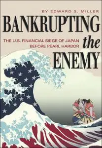 Bankrupting the Enemy: The U.S. Financial Siege of Japan Before Pearl Harbor (Repost)