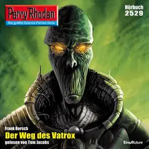 «Perry Rhodan - Episode 2529: Der Weg des Vatrox» by Frank Borsch