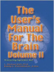 User's Manual for the Brain, Vol. II: Mastering Systemic NLP by L.Michael Hall