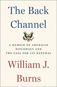 The Back Channel: A Memoir of American Diplomacy and the Case for Its Renewal