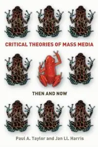 Critical Theories of Mass Media: Then and Now