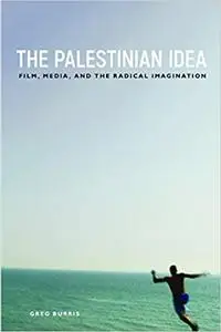 The Palestinian Idea: Film, Media, and the Radical Imagination