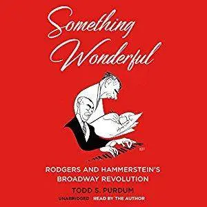 Something Wonderful: Rodgers and Hammerstein's Broadway Revolution [Audiobook]