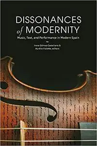 Dissonances of Modernity: Music, Text, and Performance in Modern Spain