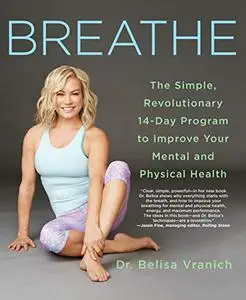 Breathe: The Simple, Revolutionary 14-Day Program to Improve Your Mental and Physical Health (Repost)