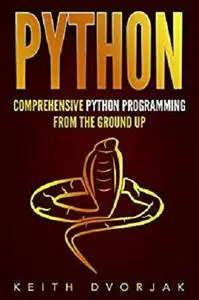 Python: Comprehensive Python Programming From The Ground Up