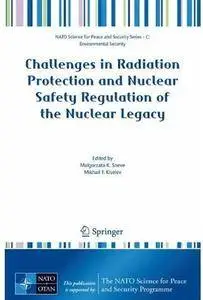 Challenges in Radiation Protection and Nuclear Safety Regulation of the Nuclear Legacy