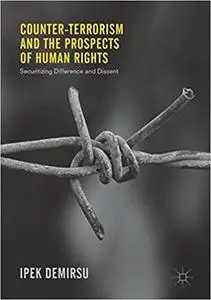 Counter-terrorism and the Prospects of Human Rights: Securitizing Difference and Dissent (Repost)