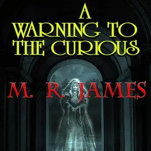 «A Warning to the Curious» by M.R.James