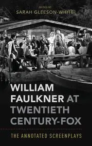 William Faulkner at Twentieth Century-Fox: The Annotated Screenplays