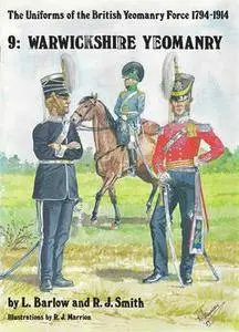 The Uniforms of the British Yeomanry Force 1794-1914 9: Warwickshire Yeomanry