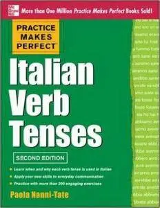 Practice Makes Perfect Italian Verb Tenses, 2nd Edition