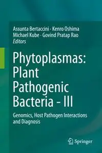 Phytoplasmas: Plant Pathogenic Bacteria - III Genomics, Host Pathogen Interactions and Diagnosis (Repost)