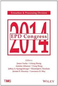 EPD Congress 2014 : proceedings of a symposia sponsored by the Extraction & Processing Division (EPD) of The Minerals, Metals &