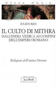 Julien Ries - Opera omnia. Il culto di Mithra. Dall'India vedica ai confini dell'impero romano (2013)