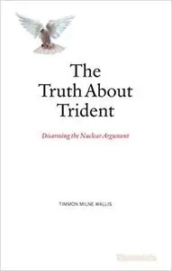 The Truth About Trident: Disarming the Nuclear Argument