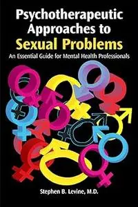 Psychotherapeutic Approaches to Sexual Problems: An Essential Guide for Mental Health Professionals