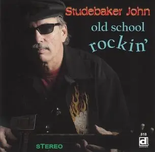 Studebaker John - Old School Rockin' (2012)