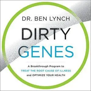 Dirty Genes: A Breakthrough Program to Treat the Root Cause of Illness and Optimize Your Health [Audiobook]