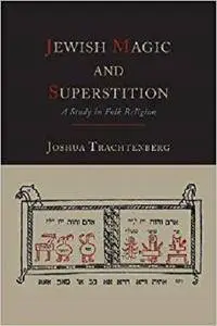 Jewish Magic and Superstition: A Study in Folk Religion