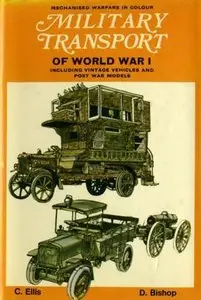 Military Transport of World War I: Including Vintage and Post War Vehicles (Mechanised warfare in colour) (Repost)