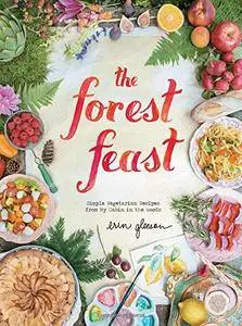 The Forest Feast: Simple Vegetarian Recipes from My Cabin in the Woods (repost)