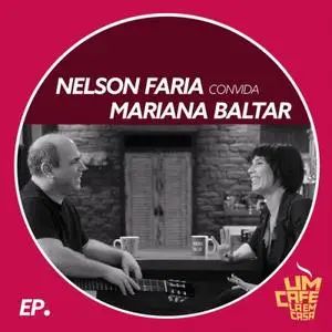 Nelson Faria & Mariana Baltar - Nelson Faria Convida Mariana Baltar. Um Café Lá Em Casa (2019)