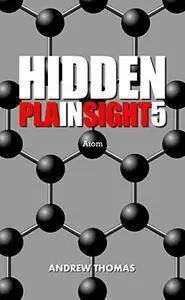 Hidden In Plain Sight 5: Atom