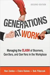 Generations at Work: Managing the Clash of Boomers, Gen Xers, and Gen Yers in the Workplace