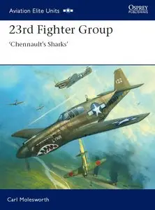 23rd Fighter Group: 'Chennault's Sharks' (Osprey Aviation Elite Units 31)