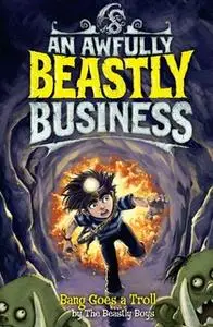 «Bang Goes a Troll: An Awfully Beastly Business» by The Beastly Boys