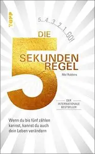 Die 5 Sekunden Regel: Wenn du bis 5 zählen kannst, kannst du auch dein Leben verändern