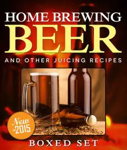 «Home Brewing Beer And Other Juicing Recipes» by Speedy Publishing