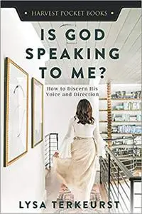 Is God Speaking to Me?: How to Discern His Voice and Direction