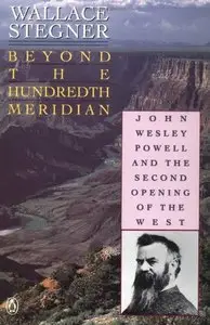 Beyond the Hundredth Meridian: John Wesley Powell and the Second Opening of the West (repost)