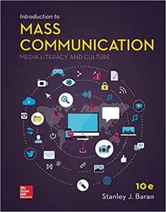 Introduction to Mass Communication: Media Literacy and Culture 10th Edition