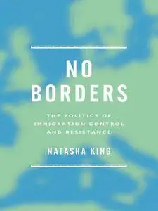 No Borders: The Politics of Immigration Control and Resistance