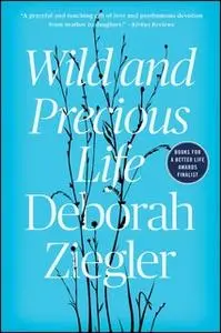 «Wild and Precious Life» by Deborah Ziegler