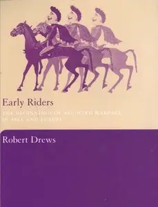 Early Riders: The Beginnings of Mounted Warfare in Asia and Europe