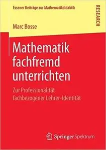Mathematik fachfremd unterrichten: Zur Professionalität fachbezogener Lehrer-Identität [Repost]